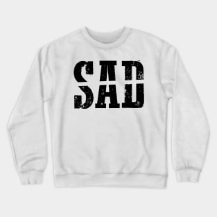 cool design saying sad Crewneck Sweatshirt